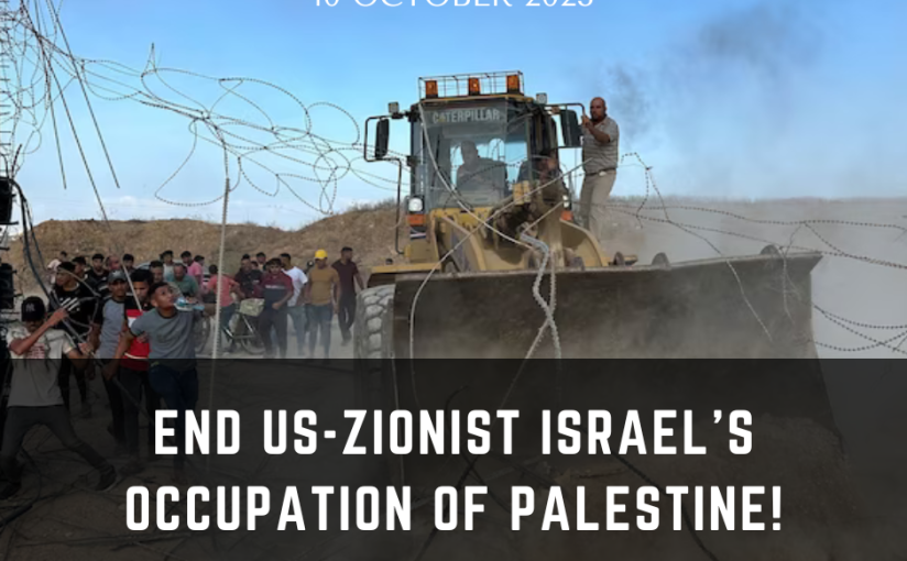 STATEMENT | END US-ZIONIST ISRAEL’S OCCUPATION OF PALESTINE!